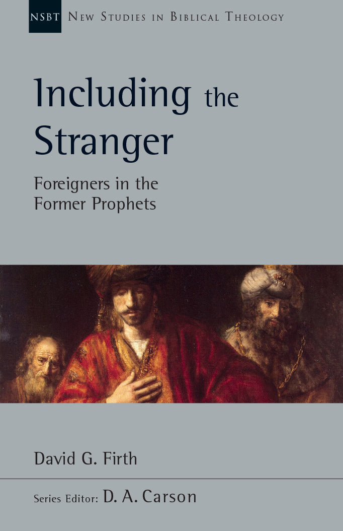 Including the Stranger: Foreigners in the Former Prophets, Vol. 50 (New Studies in Biblical Theology)