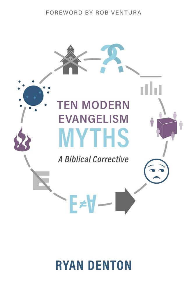 Ten Modern Evangelism Myths: A Biblical Corrective - Denton, Ryan - 9781601788443