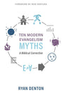 Ten Modern Evangelism Myths: A Biblical Corrective - Denton, Ryan - 9781601788443