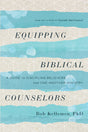 Equipping Biblical Counselors: A Guide to Discipling Believers for One-Another Ministry - Kellemen, Bob - 9780736985673