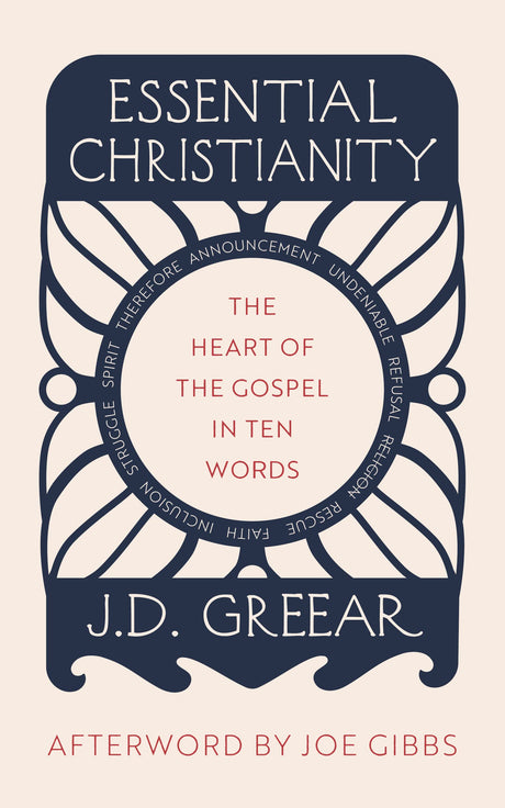 Essential Christianity: The Heart of the Gospel in Ten Words - Greear, J D; Gibbs, Joe (afterword by) - 9781784988258