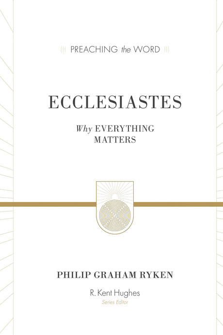 Ecclesiastes (Redesign): Why Everything Matters By Philip Graham Ryken cover image