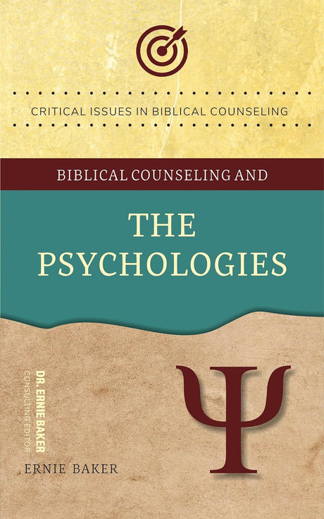 Biblical Counseling and The Psychologies (Critical Issues in Biblical Counseling) - Baker, Ernie - 9781633423190