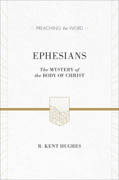 Ephesians: The Mystery of the Body of Christ ESV Edition  By R. Kent Hughes cover image