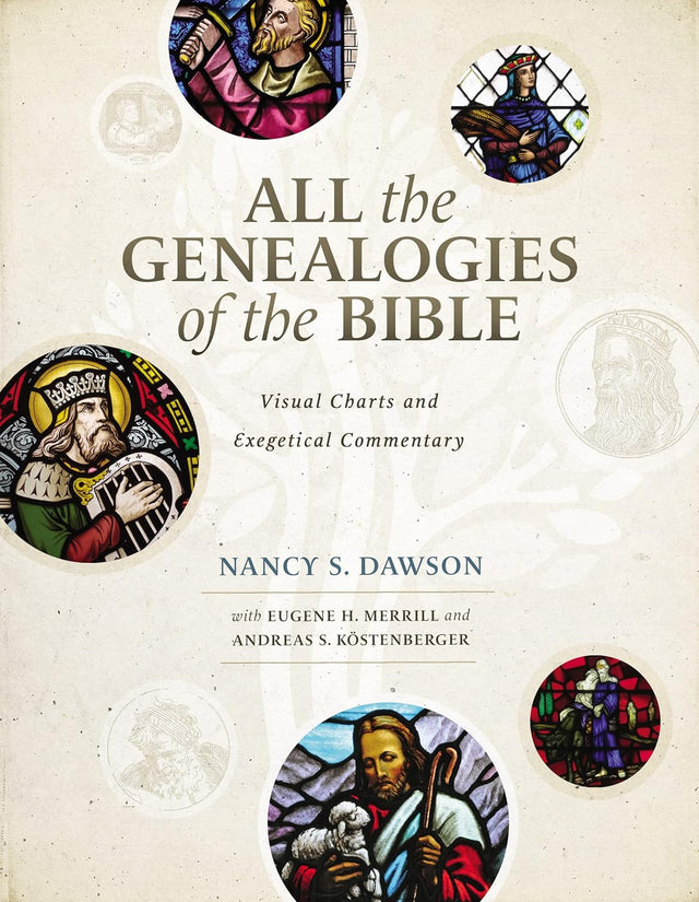 All the Genealogies of the Bible: Visual Charts and Exegetical Commentary - Dawson, Nancy S; Merrill, Eugene H; Kostenberger, Andreas J - 9780310536222