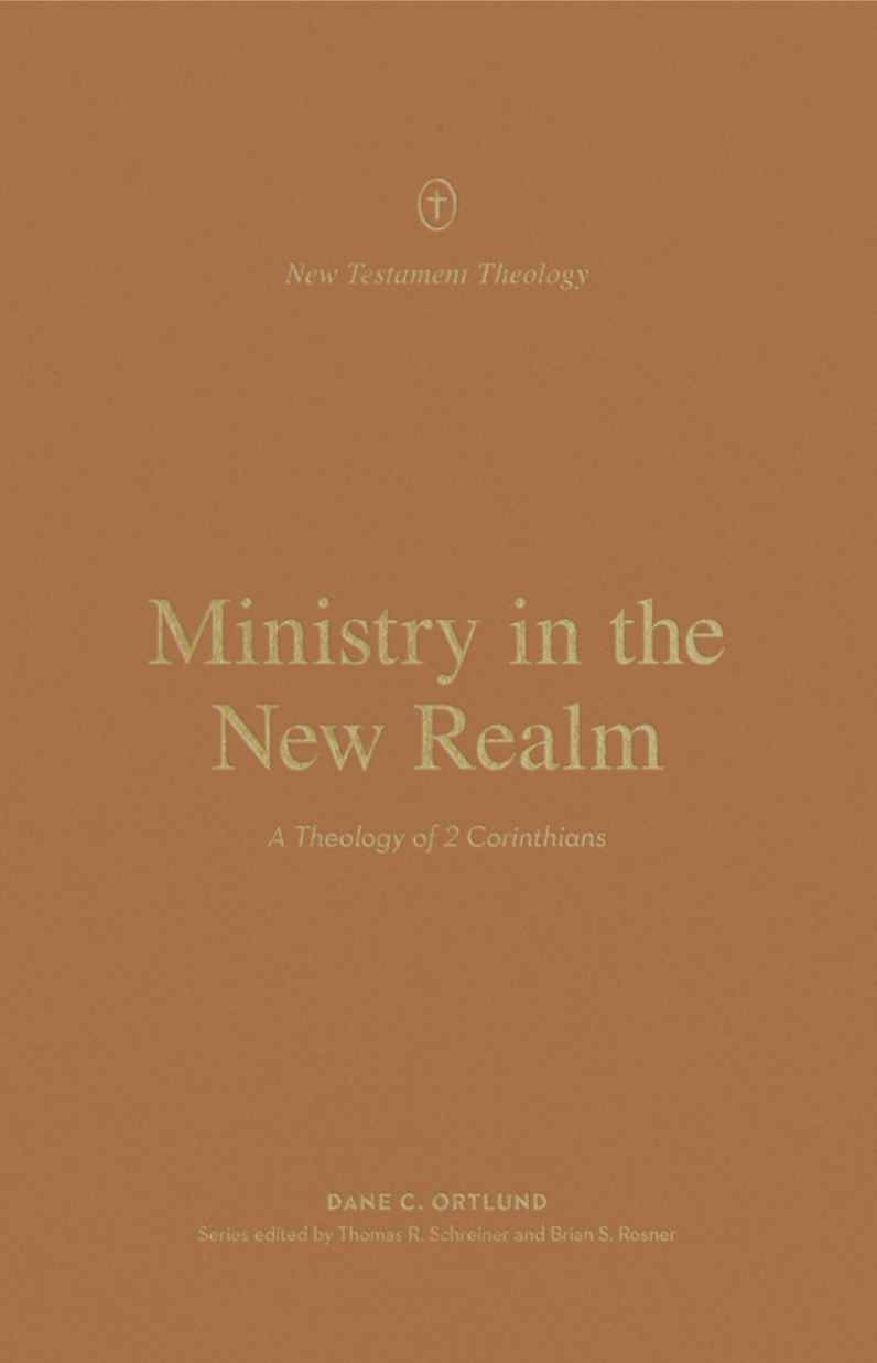 Ministry in the New Realm: A Theology of 2 Corinthians (New Testament Theology) - Ortlund, Dane C; Schreiner, Thomas R (editor); Rosner, Brian S (editor) - 9781433574153