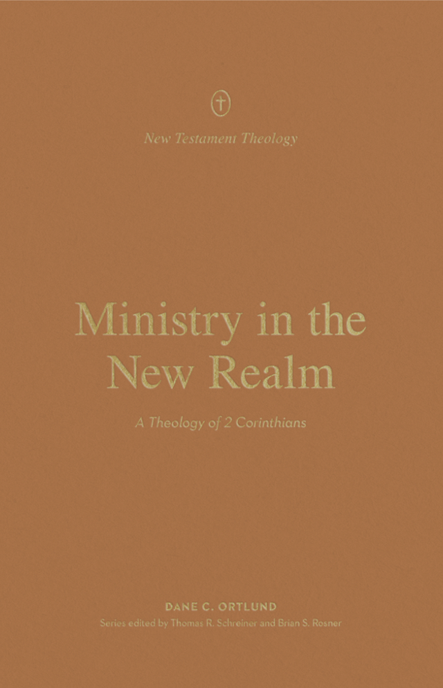 Ministry in the New Realm: A Theology of 2 Corinthians (New Testament Theology) - Ortlund, Dane C; Schreiner, Thomas R (editor); Rosner, Brian S (editor) - 9781433574153