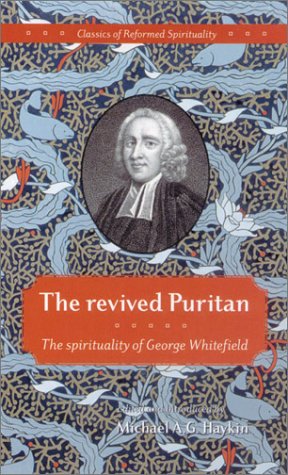 The Revived Puritan: The Spirituality of George Whitefield - Whitefield, George; Haykin, Michael A G - 9781894400060