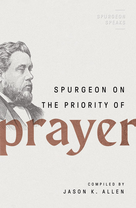 Spurgeon on the Priority of Prayer (Spurgeon Speaks) - Allen, Jason K (editor) - 9780802426284