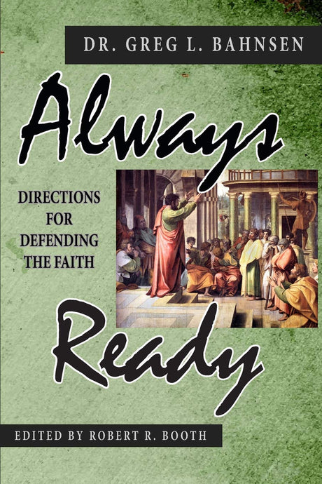 Always Ready: Directions for Defending the Faith - Bahnsen, Greg L; Booth, Robert R (editor) - 9780692124185