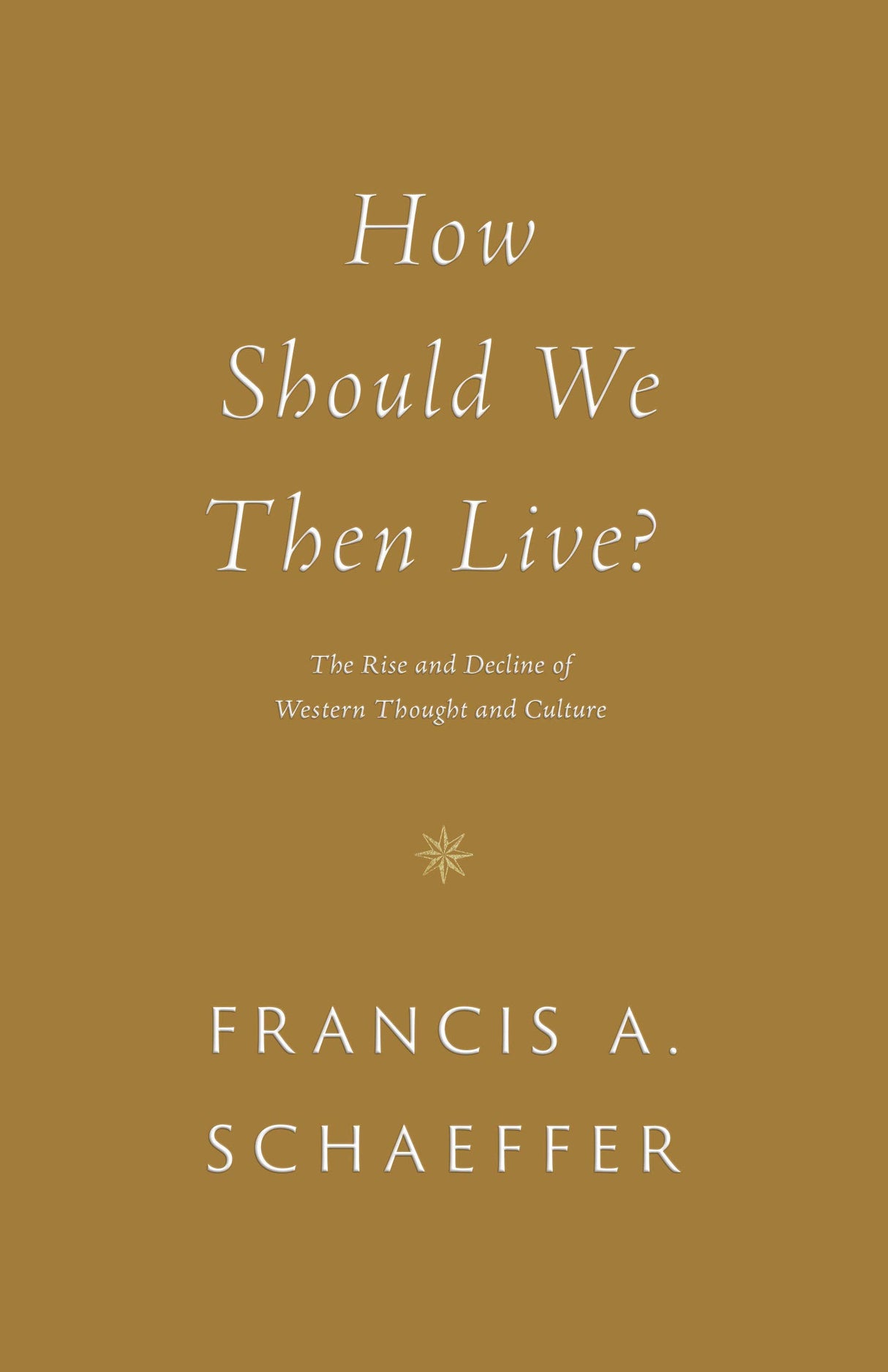 How Should We Then Live?: The Rise and Decline of Western Thought and Culture - Schaeffer, Francis A - 9781433576911