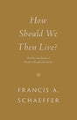 How Should We Then Live?: The Rise and Decline of Western Thought and Culture - Schaeffer, Francis A - 9781433576911