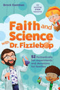 Faith and Science with Dr. Fizzlebop: 52 Fizztastically Fun Experiments and Devotions for Families - Eastman, Brock - 9781496458162