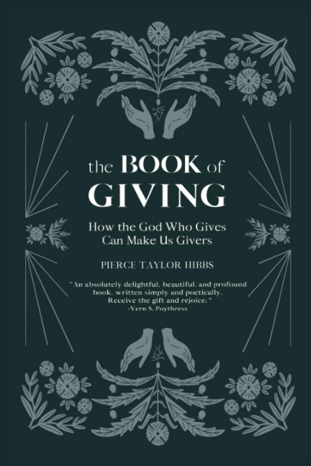 The Book of Giving: How the God Who Gives Can Make Us Givers - Hibbs, Pierce Taylor - 9781736341131