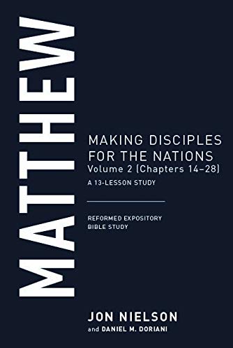 Matthew: Making Disciples for the Nations, Volume 2 (Chapters 14-28), a 13-Lesson Study - Nielson, Jon - 9781629958088