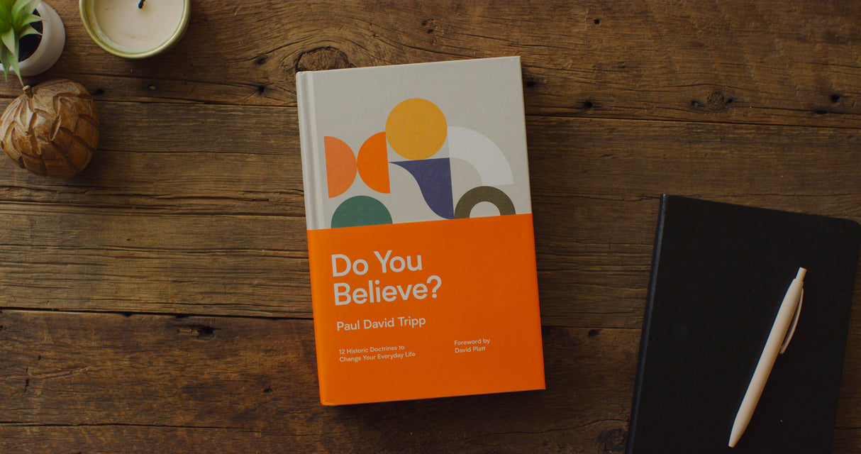 Do You Believe?: 12 Historic Doctrines to Change Your Everyday Life