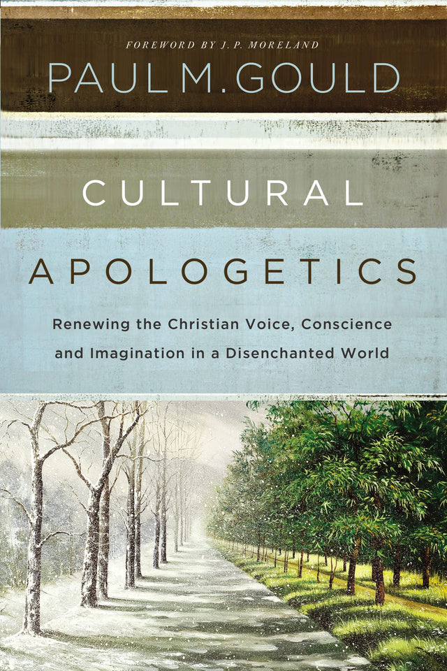 Cultural Apologetics: Renewing the Christian Voice, Conscience, and Imagination in a Disenchanted World - Gould, Paul M - 9780310530497