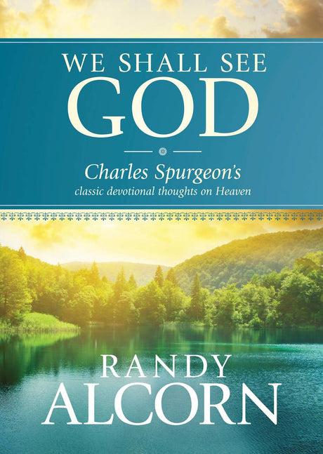 We Shall See God: Charles Spurgeon's Classic Devotional Thoughts on Heaven - Alcorn, Randy (editor); Spurgeon, Charles H - 9781414345543