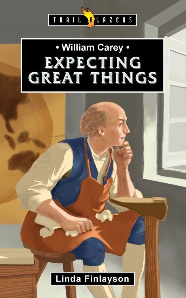 William Carey: Expecting Great Things (Trail Blazers) - Finlayson, Linda - 9781527107939