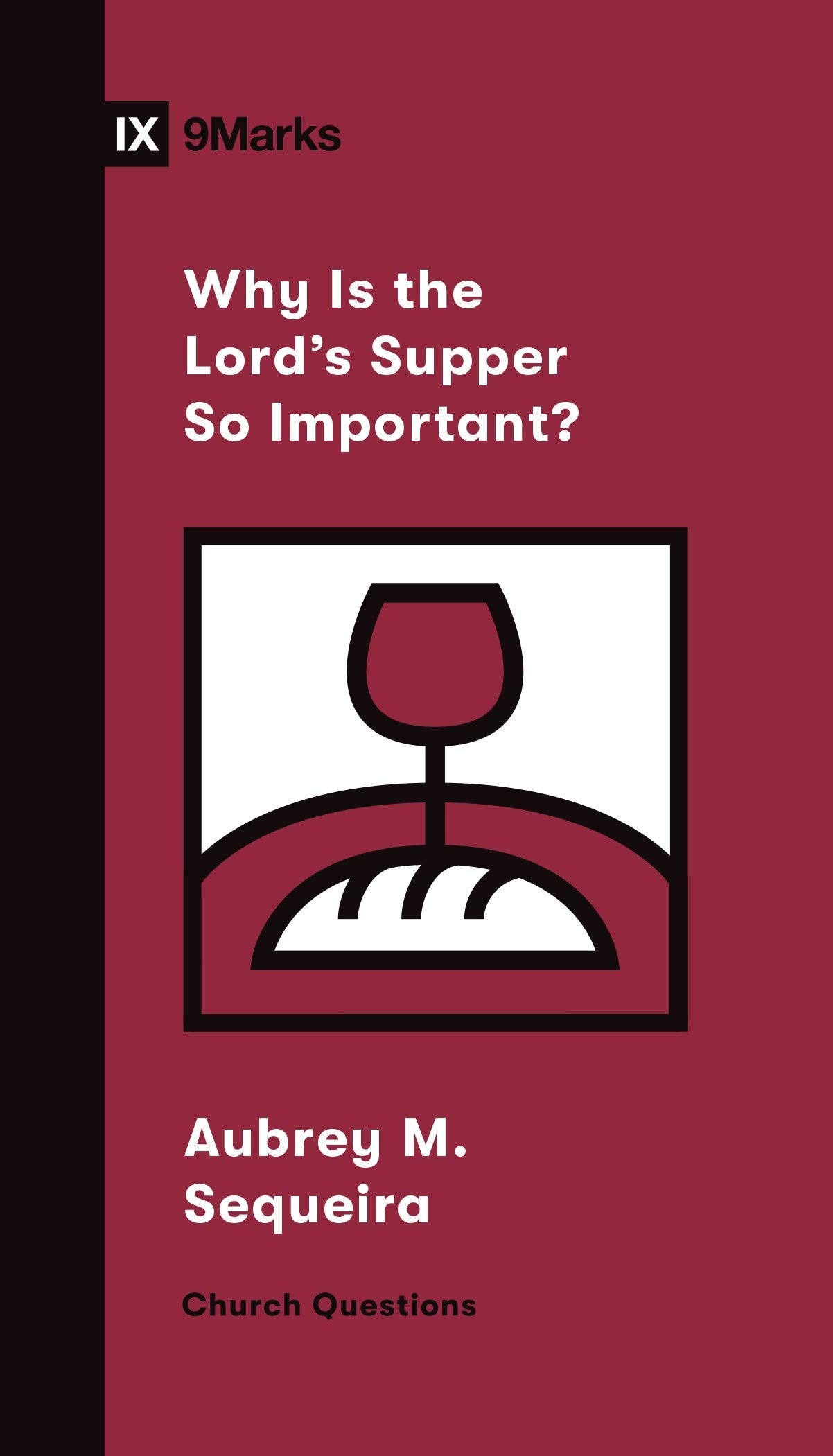 Why Is the Lord's Supper So Important? (Church Questions) - Sequeira, Aubrey M - 9781433572234