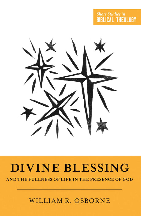 Divine Blessing and the Fullness of Life in the Presence of God: "a Biblical Theology of Divine Blessings" (Short Studies in Biblical Theology) - Osborne, William R; Ortlund, Dane C (editor); Van Pelt, Miles V (editor) - 9781433566219