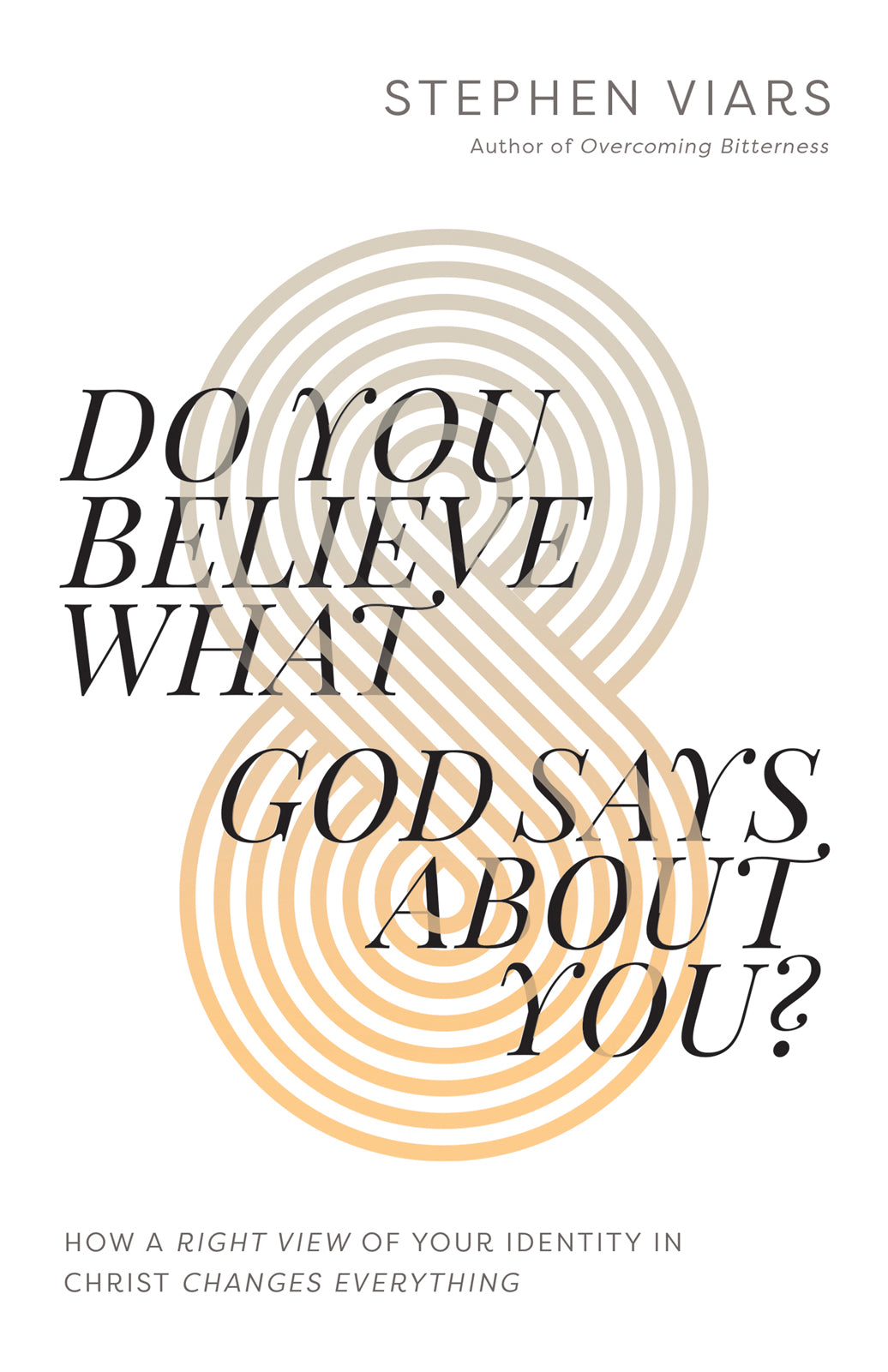 Do You Believe What God Says about You?: How a Right View of Your 