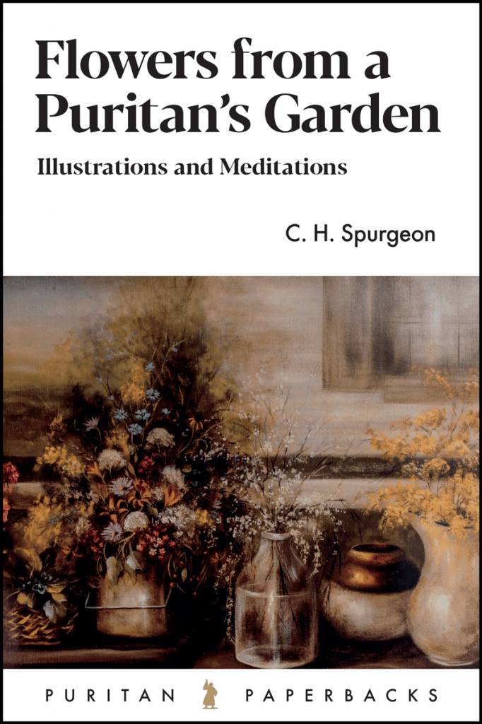 Flowers from a Puritan's Garden: Illustrations and Meditations (Puritan Paperbacks)