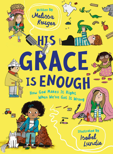 His Grace Is Enough: How God Makes It Right When We've Got It Wrong - Kruger, Melissa B; Lundie, Isobel (illustrator) - 9781784987510