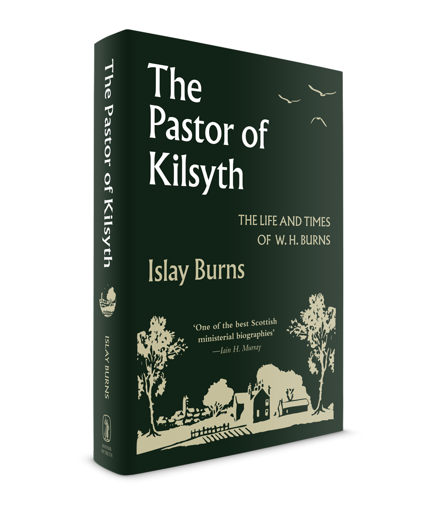 The Pastor of Kilsyth: The Life and Times of W.H. Burns