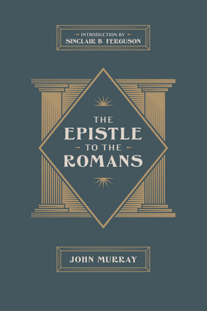 The Epistle to the Romans by John Murray  - 9781955859035