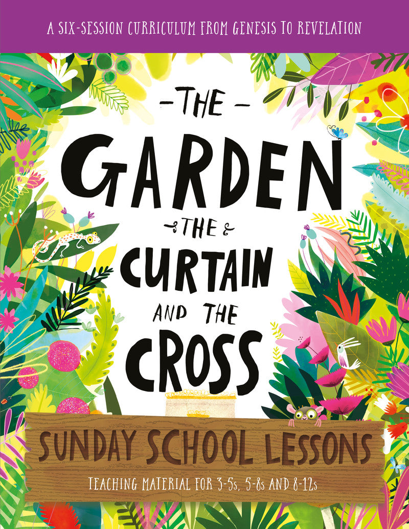 The Garden, the Curtain and the Cross Sunday School Lessons: A Six-Session Curriculum from Genesis to Revelation (Tales That Tell the Truth)