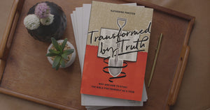 Transformed by Truth: Why and How to Study the Bible for Yourself as a Teen